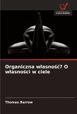 Organiczna w¿asno¿¿? O w¿asno¿ci w ciele Organiczna w¿asno¿¿? O w¿asno¿ci w ciele