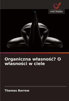 Organiczna w¿asno¿¿? O w¿asno¿ci w ciele - Barrow, Thomas