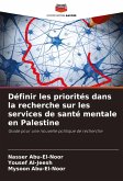 Définir les priorités dans la recherche sur les services de santé mentale en Palestine Définir les priorités dans la recherche sur les services de santé mentale en Palestine