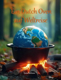 Ein Dutch Oven auf Weltreise Ein Dutch Oven auf Weltreise