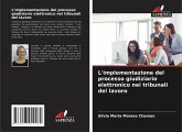 L'implementazione del processo giudiziario elettronico nei tribunali del lavoro L'implementazione del processo giudiziario elettronico nei tribunali del lavoro