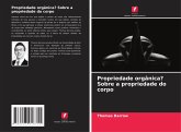 Propriedade orgânica? Sobre a propriedade do corpo Propriedade orgânica? Sobre a propriedade do corpo