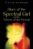 Diary of the Spectral Girl and the Theory of the Eternal Diary of the Spectral Girl and the Theory of the Eternal