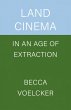Land Cinema in an Age of Extraction - Bild 1