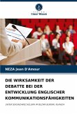 DIE WIRKSAMKEIT DER DEBATTE BEI DER ENTWICKLUNG ENGLISCHER KOMMUNIKATIONSFÄHIGKEITEN DIE WIRKSAMKEIT DER DEBATTE BEI DER ENTWICKLUNG ENGLISCHER KOMMUNIKATIONSFÄHIGKEITEN