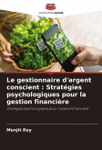 Le gestionnaire d'argent conscient : Stratégies psychologiques pour la gestion financière Le gestionnaire d'argent conscient : Stratégies psychologiques pour la gestion financière