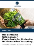 Der achtsame Geldmanager: Psychologische Strategien für finanziellen Vorsprung Der achtsame Geldmanager: Psychologische Strategien für finanziellen Vorsprung