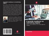A grande mudança no marketing digital A grande mudança no marketing digital