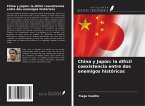 China y Japón: la difícil coexistencia entre dos enemigos históricos China y Japón: la difícil coexistencia entre dos enemigos históricos