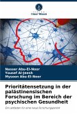 Prioritätensetzung in der palästinensischen Forschung im Bereich der psychischen Gesundheit Prioritätensetzung in der palästinensischen Forschung im Bereich der psychischen Gesundheit