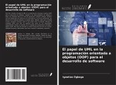 El papel de UML en la programación orientada a objetos (OOP) para el desarrollo de software El papel de UML en la programación orientada a objetos (OOP) para el desarrollo de software