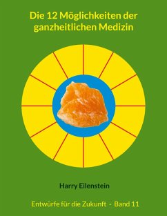 Die 12 Möglichkeiten der ganzheitlichen Medizin Die 12 Möglichkeiten der ganzheitlichen Medizin