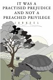 It Was A Practised Prejudice And Not A Preached Privilege It Was A Practised Prejudice And Not A Preached Privilege
