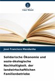 Solidarische Ökonomie und sozio-ökologische Nachhaltigkeit. der landwirtschaftlichen Familienbetriebe Solidarische Ökonomie und sozio-ökologische Nachhaltigkeit. der landwirtschaftlichen Familienbetriebe