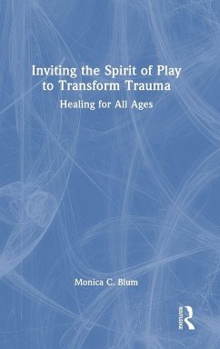 Inviting the Spirit of Play to Transform Trauma - Blum, Monica C.