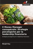 Il Money Manager consapevole: Strategie psicologiche per la leadership finanziaria Il Money Manager consapevole: Strategie psicologiche per la leadership finanziaria