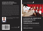 LA EFICACIA DEL DEBATE EN EL DESARROLLO DE LAS COMPETENCIAS COMUNICATIVAS EN INGLÉS LA EFICACIA DEL DEBATE EN EL DESARROLLO DE LAS COMPETENCIAS COMUNICATIVAS EN INGLÉS