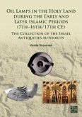 Oil Lamps in the Holy Land during the Early and Later Islamic Periods (7th-16th/17th CE) Oil Lamps in the Holy Land during the Early and Later Islamic Periods (7th-16th/17th CE)
