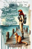 That Time The Mermaid Made Mayhem (Ava Storm Supernatural Mystery, #3) (eBook, ePUB) That Time The Mermaid Made Mayhem (Ava Storm Supernatural Mystery, #3) (eBook, ePUB)