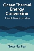 Ocean Thermal Energy Conversion: A Simple Guide to Big Ideas (eBook, ePUB) Ocean Thermal Energy Conversion: A Simple Guide to Big Ideas (eBook, ePUB)