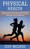 Physical Health: A Comprehensive Guide to Improving Optimal Health with Strategies, Tips, and Techniques for Achieving Peak Physical Fitness and Wellness (eBook, ePUB) Physical Health: A Comprehensive Guide to Improving Optimal Health with Strategies, Tips, and Techniques for Achieving Peak Physical Fitness and Wellness (eBook, ePUB)