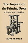 The Impact of the Printing Press: A Simple Guide to Big Ideas (eBook, ePUB) The Impact of the Printing Press: A Simple Guide to Big Ideas (eBook, ePUB)