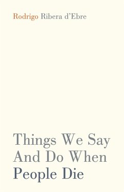 Things We Say And Do When People Die (eBook, ePUB) - d'Ebre, Rodrigo Ribera