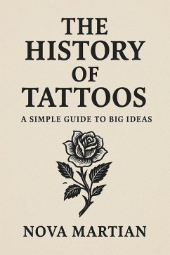 Cover The History of Tattoos: A Simple Guide to Big Ideas (eBook, ePUB)