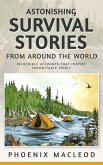 Astonishing Survival Stories from Around the World: Incredible Accounts that Inspire Indomitable Spirit (eBook, ePUB)