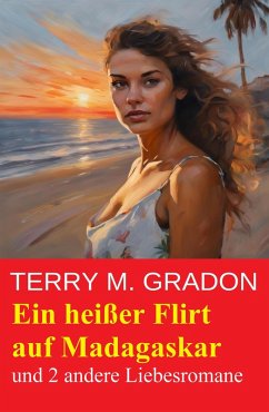 Cover Ein heißer Flirt auf Madagaskar und 2 andere Liebesromane (eBook, ePUB)