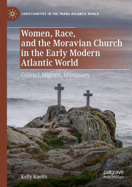 Women, Race, and the Moravian Church in the Early Modern Atlantic World (eBook, PDF) Women, Race, and the Moravian Church in the Early Modern Atlantic World (eBook, PDF)