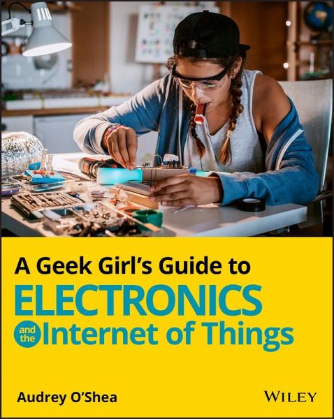 A Geek Girl's Guide to Electronics and the Internet of Things (eBook, ePUB)