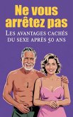 Ne vous arrêtez pas - Les avantages cachés du sexe après 50 ans (eBook, ePUB) Ne vous arrêtez pas - Les avantages cachés du sexe après 50 ans (eBook, ePUB)