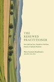 The Renewed Practitioner: How Spiritual Care Transforms Nutrition, Dietetics & Lifestyle Medicine (eBook, ePUB) The Renewed Practitioner: How Spiritual Care Transforms Nutrition, Dietetics & Lifestyle Medicine (eBook, ePUB)