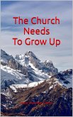 The Church Needs To Grow Up (eBook, ePUB) The Church Needs To Grow Up (eBook, ePUB)