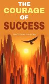 The courage of success: dare to dream, dare to win (eBook, ePUB) The courage of success: dare to dream, dare to win (eBook, ePUB)