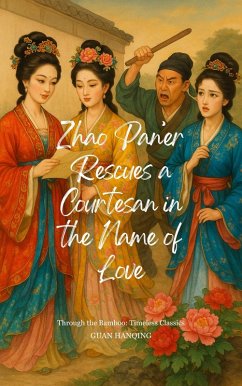 Zhao Pan'er Rescues a Courtesan in the Name of Love (Through the Bamboo: Timeless Classics, #1) (eBook, ePUB) Cover Zhao Pan'er Rescues a Courtesan in the Name of Love (Through the Bamboo: Timeless Classics, #1) (eBook, ePUB)