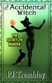 The Accidental Witch: The Secret to Murder (eBook, ePUB) The Accidental Witch: The Secret to Murder (eBook, ePUB)