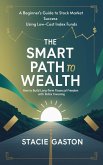 The Smart Path to Wealth How to Build Long-Term Financial Freedom with Index Investing (eBook, ePUB) The Smart Path to Wealth How to Build Long-Term Financial Freedom with Index Investing (eBook, ePUB)