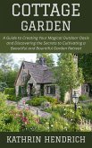 Cottage Garden: A Guide to Creating Your Magical Outdoor Oasis and Discovering the Secrets to Cultivating a Beautiful and Bountiful Garden Retreat (eBook, ePUB)