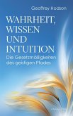 Wahrheit, Wissen und Intuition. Die Gesetzmäßigkeiten des geistigen Pfades (eBook, ePUB) Wahrheit, Wissen und Intuition. Die Gesetzmäßigkeiten des geistigen Pfades (eBook, ePUB)