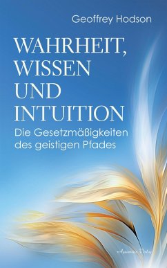 Cover Wahrheit, Wissen und Intuition. Die Gesetzmäßigkeiten des geistigen Pfades (eBook, ePUB)