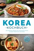Korea Kochbuch: Die leckersten Rezepte der koreanischen Küche für jeden Geschmack und Anlass - inkl. Brotrezepten, Salaten, Fingerfood & Getränken (eBook, ePUB)