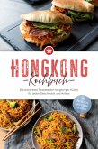 Hongkong Kochbuch: Die leckersten Rezepte der hongkonger Küche für jeden Geschmack und Anlass - inkl. Brotrezepten, Streetfood, Dips & Getränken (eBook, ePUB)