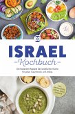Israel Kochbuch: Die leckersten Rezepte der israelischen Küche für jeden Geschmack und Anlass - inkl. Brotrezepten, Suppen, Dips & Desserts (eBook, ePUB)