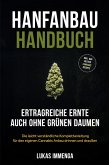 Hanfanbau Handbuch - Ertragreiche Ernte auch ohne grünen Daumen: Die leicht verständliche Komplettanleitung für den eigenen Cannabis Anbau drinnen und draußen - inkl. der besten Cannabis Rezepte (eBook, ePUB)