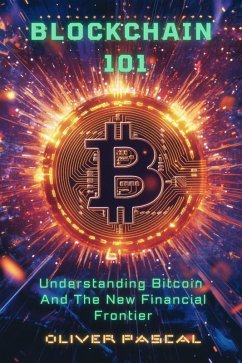 Blockchain 101: Understanding Bitcoin And The New Financial Frontier (eBook, ePUB) - Pascal, Oliver
