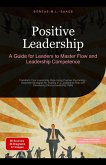 Positive Leadership: A Guide for Leaders to Master Flow and Leadership Competence (eBook, ePUB) Positive Leadership: A Guide for Leaders to Master Flow and Leadership Competence (eBook, ePUB)