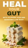 Heal your gut with slippery elm and marshmallow root (eBook, ePUB) Heal your gut with slippery elm and marshmallow root (eBook, ePUB)