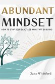 Abundant Mindset: Stop Self-Sabotage and Start Building (eBook, ePUB) Abundant Mindset: Stop Self-Sabotage and Start Building (eBook, ePUB)